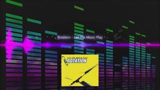 Rotation - Let The Music Play