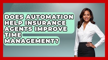 Does Automation Help Insurance Agents Improve Time Management? | Insurance Agent Success Guide News