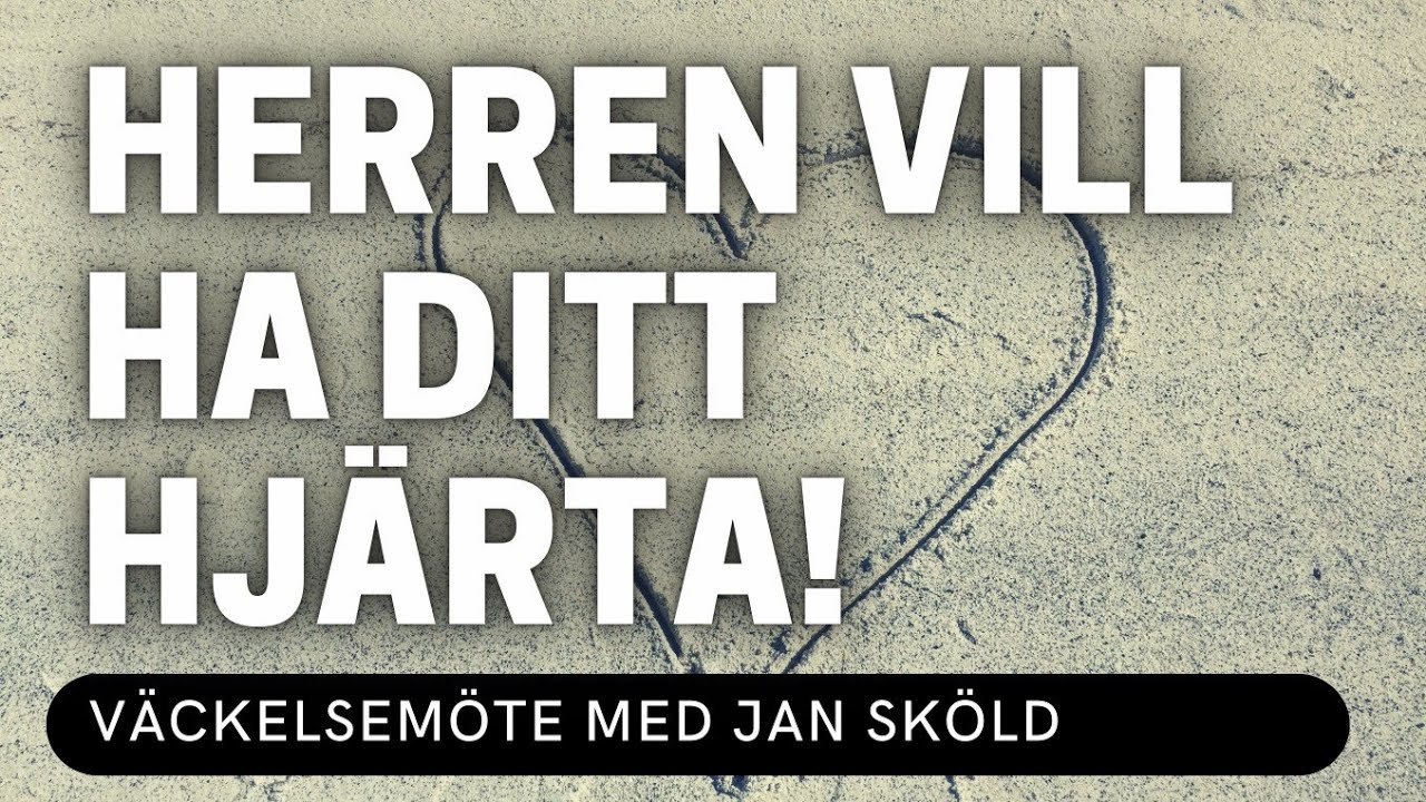 HERREN VILL HA DITT HJÄRTA! - Jan Sköld - Vetlanda Friförsamling