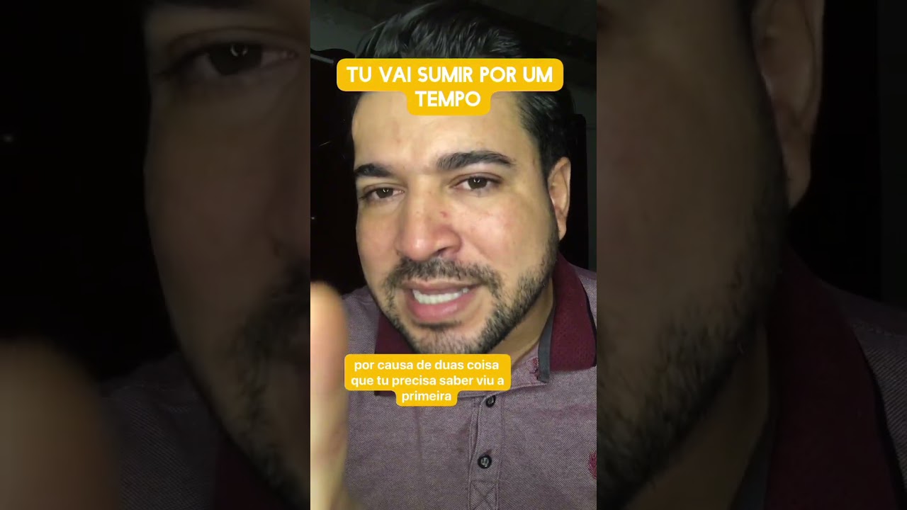 Tu vai sumir por um tempo 