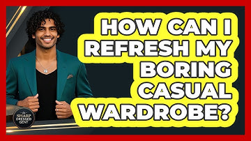 How Can I Refresh My Boring Casual Wardrobe? - The Sharp Dressed Gent