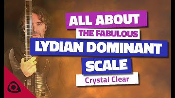 All about the LYDIAN DOMINANT (Lydian b7) SCALE – Crystal Clear!