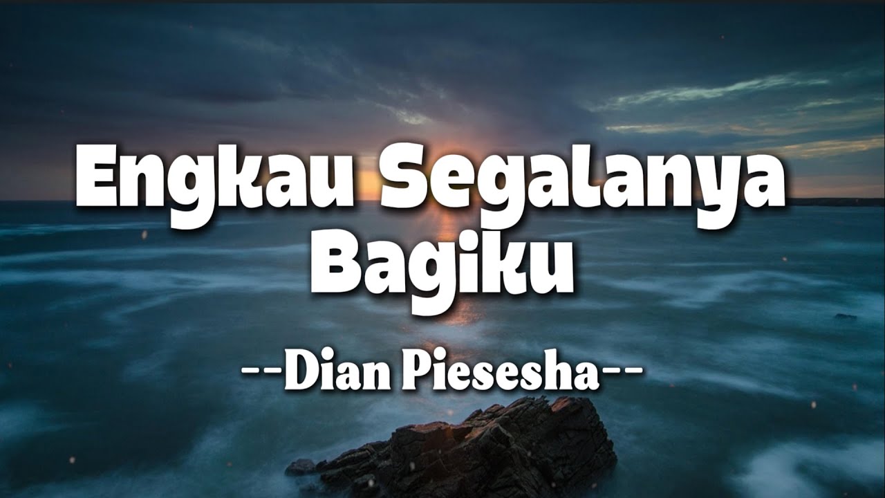 Engkau Segalanya Bagiku(Lyrics) - Dian Piesesha