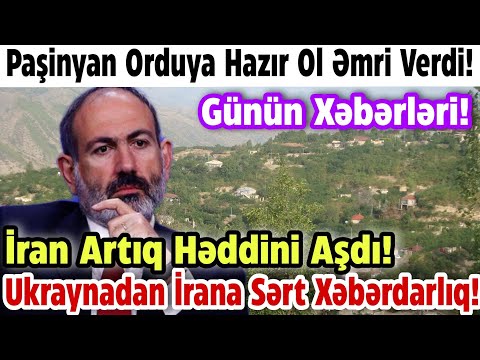 Xəbərlər bugün 22.07.2022, (Paşinyan orduya əmr verdi, Ukraynadan İrana sərt xəbərdarlığ) ŞOK!