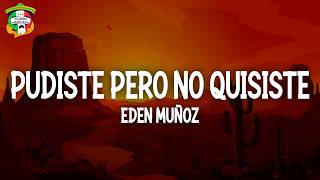 Eden Muñoz - Pudiste Pero No Quisiste ( Letra )