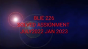 IGNOU BLIE 226 SOLVED ASSIGNMENT JULY 2022 JAN 2023|| ignou solved assignments