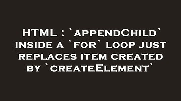 HTML : `appendChild` inside a `for` loop just replaces item created by `createElement`