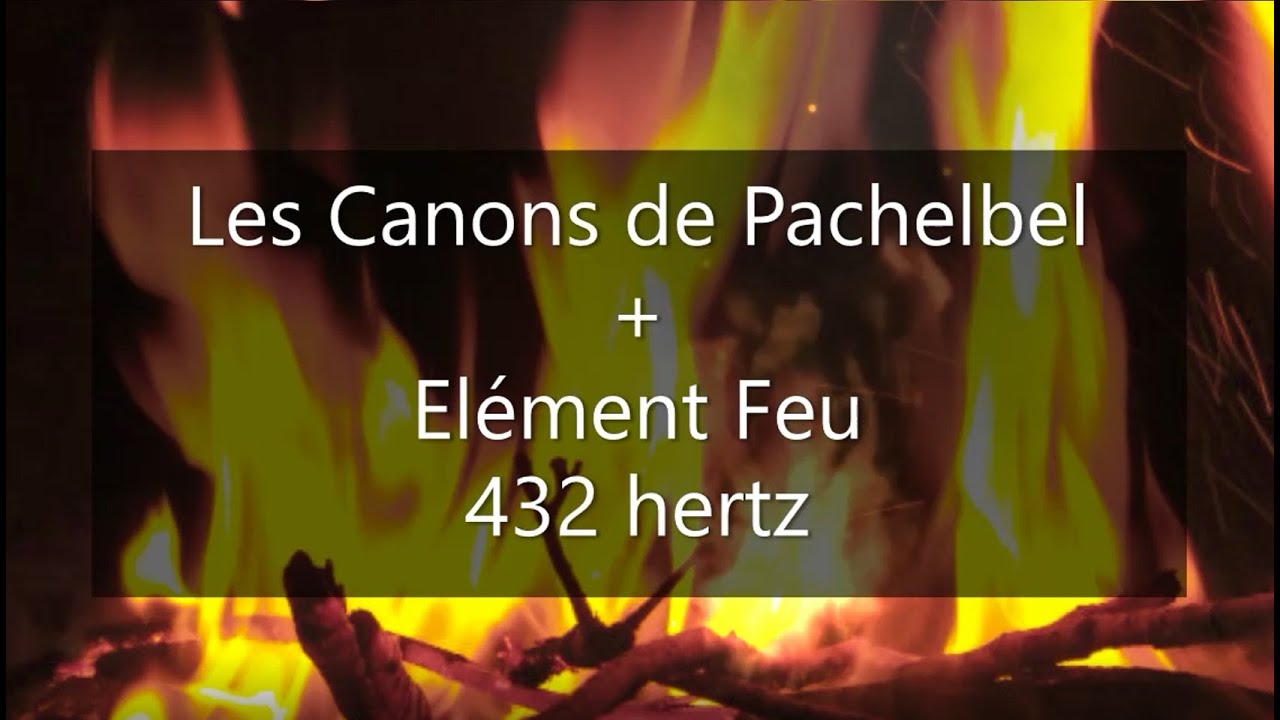 Canon de Pachelbel + Elément Feu 432 hertz 