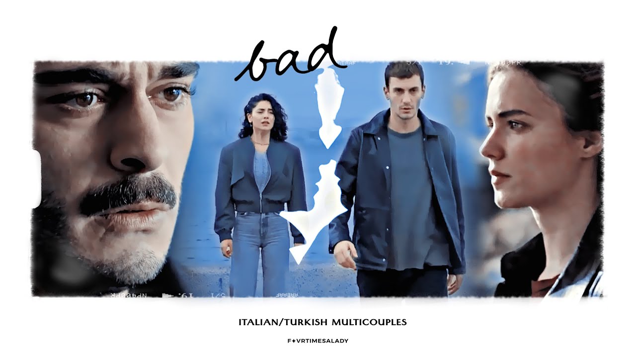 Italian/Turkish Multicouples ✦ Bad.