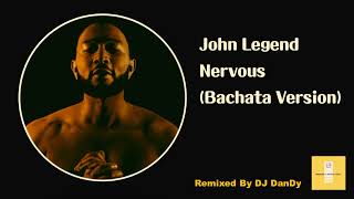 John Legend - Nervous Bachata Remixed By DJ DanDy