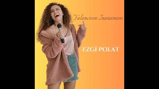Yalancısın İnanamam - Ezgi Polat (Cover Remix)