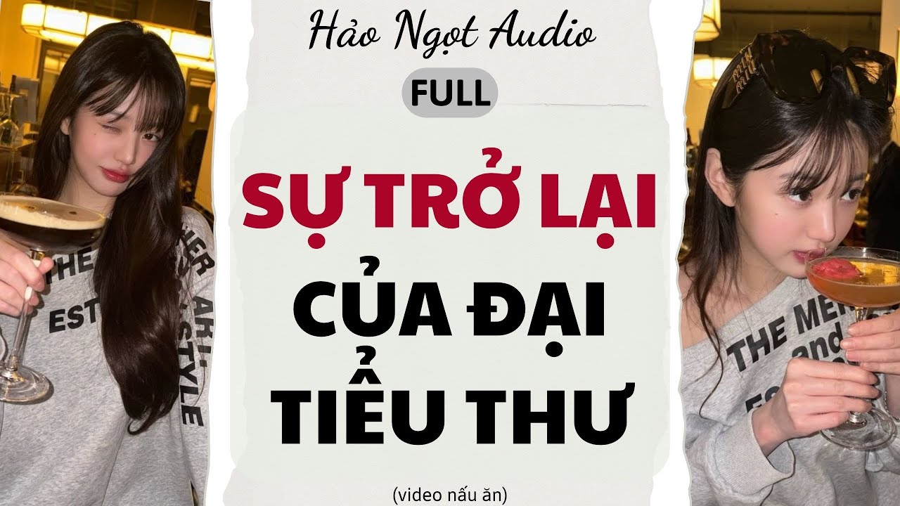 Truyện Audio Full | Sự Trở Lại Của Đại Tiểu Thư - Hảo Ngọt Audio