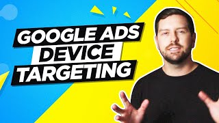 Google Ads Device Targeting