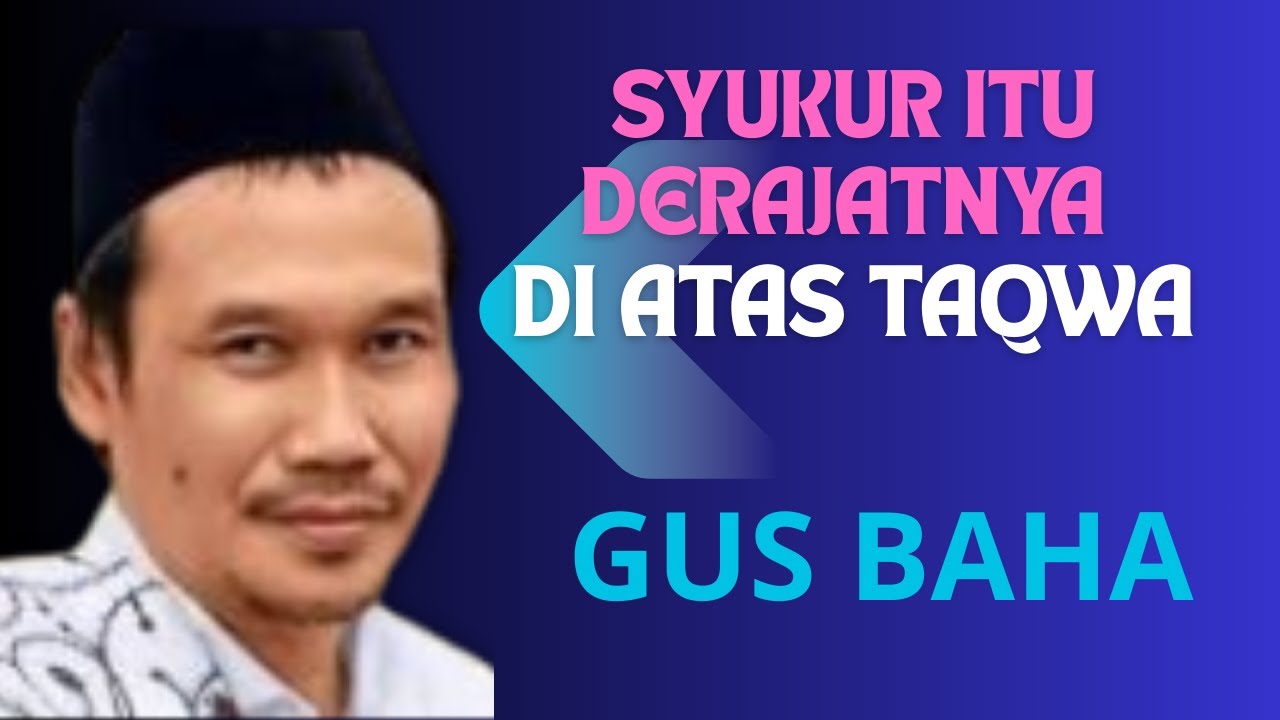 GUS BAHA || SYUKUR DERAJATNYA DI ATAS TAQWA