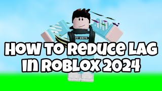 HOW TO REDUCE LAG IN ROBLOX 2024