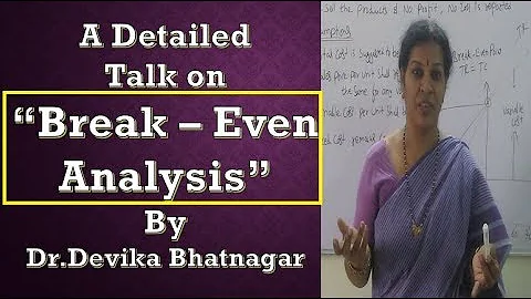 “Break – Even Analysis” A Detailed Talk - By Dr.Devika Bhatnagar