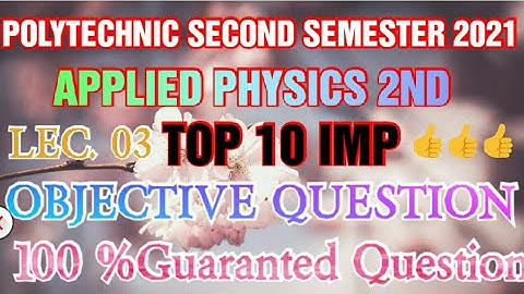 LECTURE 03 APPLIED PHYSICS 2ND TOP 10 OBJECTIVE QUESTION ONLINE EXAAM 2021 POLYTECHNIC 2ND SEMESTER