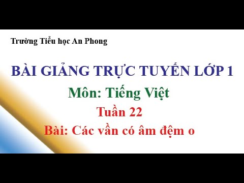 Lớp 1 - Tuần 22 - Môn Tiếng Việt - Bài: Các vần có âm đệm o