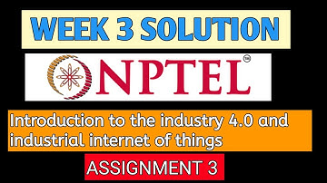ASSIGNMENT 3 | WEEK 3 SOLUTION | Introduction to industry 4.0 and industrial internet of things