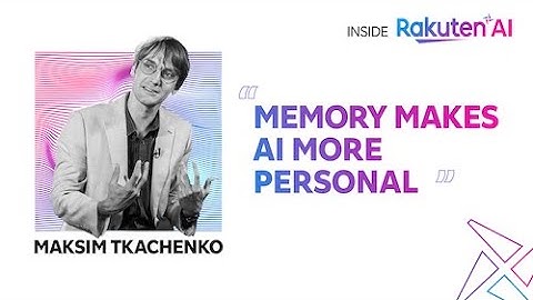 Inside Rakuten AI Episode 7: Maksim Tkachenko on the path to personalized AI with Japanese LLMs