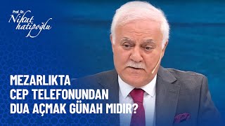 Mezarlıkta Cep Telefonundan Yüksek Sesle Sure Dinletmek Doğru Mu? - Nihat Hatipoğlu