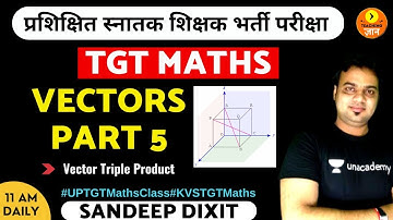 VECTORS Part-5 | Vector Triple Product | TGT Maths | Sandeep Dixit