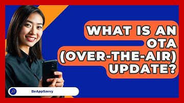 What Is An OTA (Over-The-Air) Update? - Be App Savvy