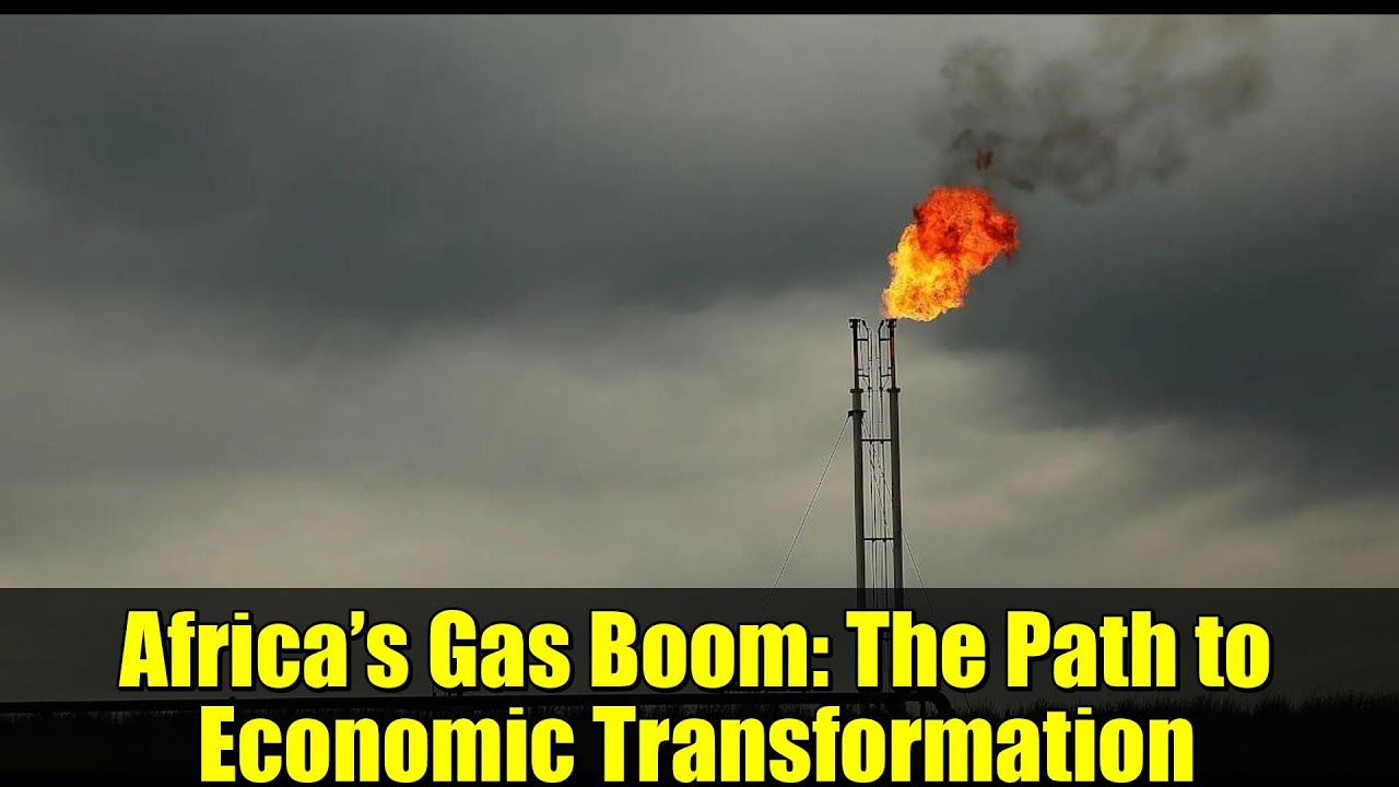 Africa’s Gas Boom: The Path to Economic Transformation