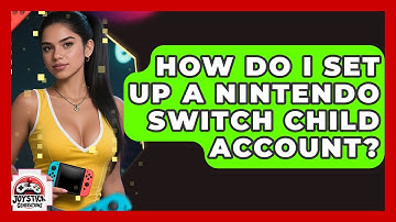 How Do I Set Up A Nintendo Switch Child Account? - Joystick Generations