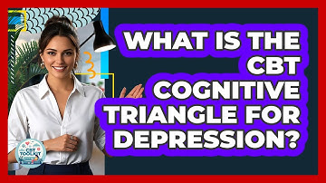 What Is The CBT Cognitive Triangle For Depression? - CBT Toolkit