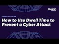 The Importance of Dwell Time in Defending Against Cyber Attacks
