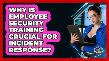 Why Is Employee Security Training Crucial For Incident Response? - SecurityFirstCorp.com