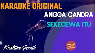 Angga Candra - Sekecewa Itu Karaoke