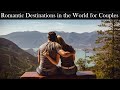 Most romantic destinations in the world for couples  travel guide 2023