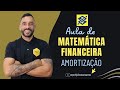 Matemática Financeira - Amortização