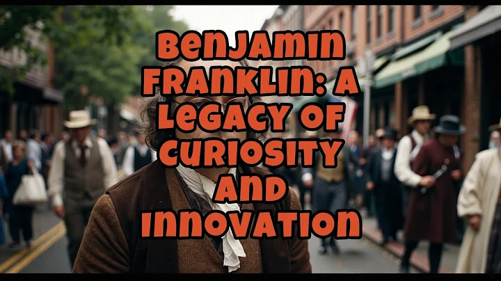 Benjamin Franklin: A Legacy of Curiosity and Innovation