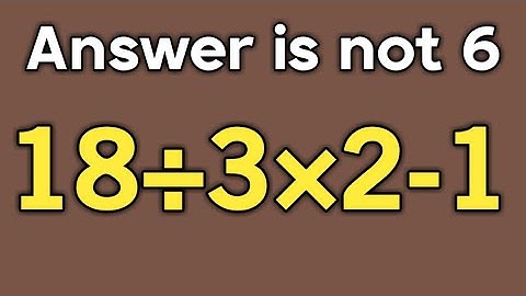 18 ÷ 3 × 2 - 1 = ❓ / Simplify algebraic expression / PEMDAS rules question