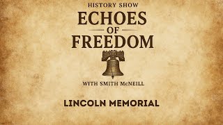 Echoes of Freedom with Smith McNeill: Lincoln Memorial (S1.18)