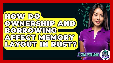 How Do Ownership And Borrowing Affect Memory Layout In Rust? - Next LVL Programming