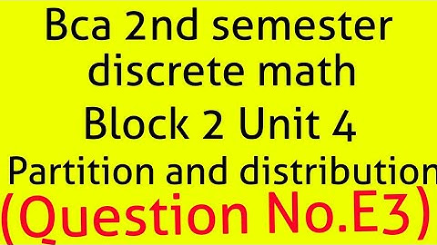 Bca discrete math 2nd semester block 2 unit 4(partition & distribution(table) )(question E3)
