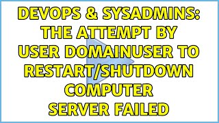 DevOps & SysAdmins: The attempt by user DOMAINUSER to restart/shutdown computer SERVER failed Net Worth