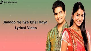 Jaadoo Ye Kya Chal Gaya Song | Lyrical Video | Male Version |  Udit Narayan | YRKKH