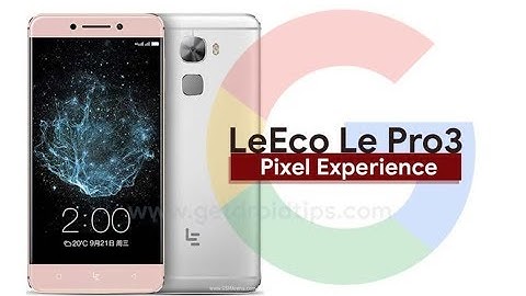 How to Update Android Oreo 8.1 PIXEL EXPERIENCE in LeEco Le Pro3(Google Official)