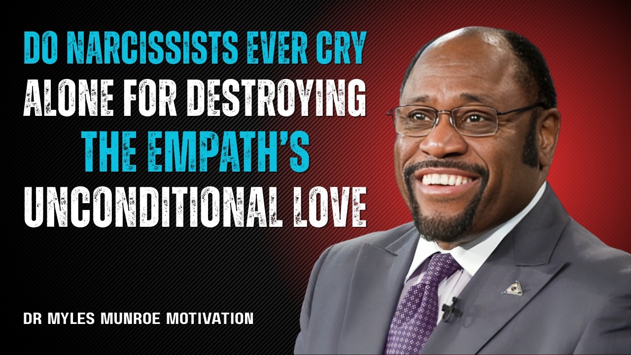 Do Narcissists Ever Cry Alone For Destroying The Empath’s Unconditional Love?|dr myles munroe