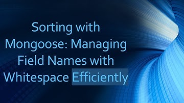 Sorting with Mongoose: Managing Field Names with Whitespace Efficiently