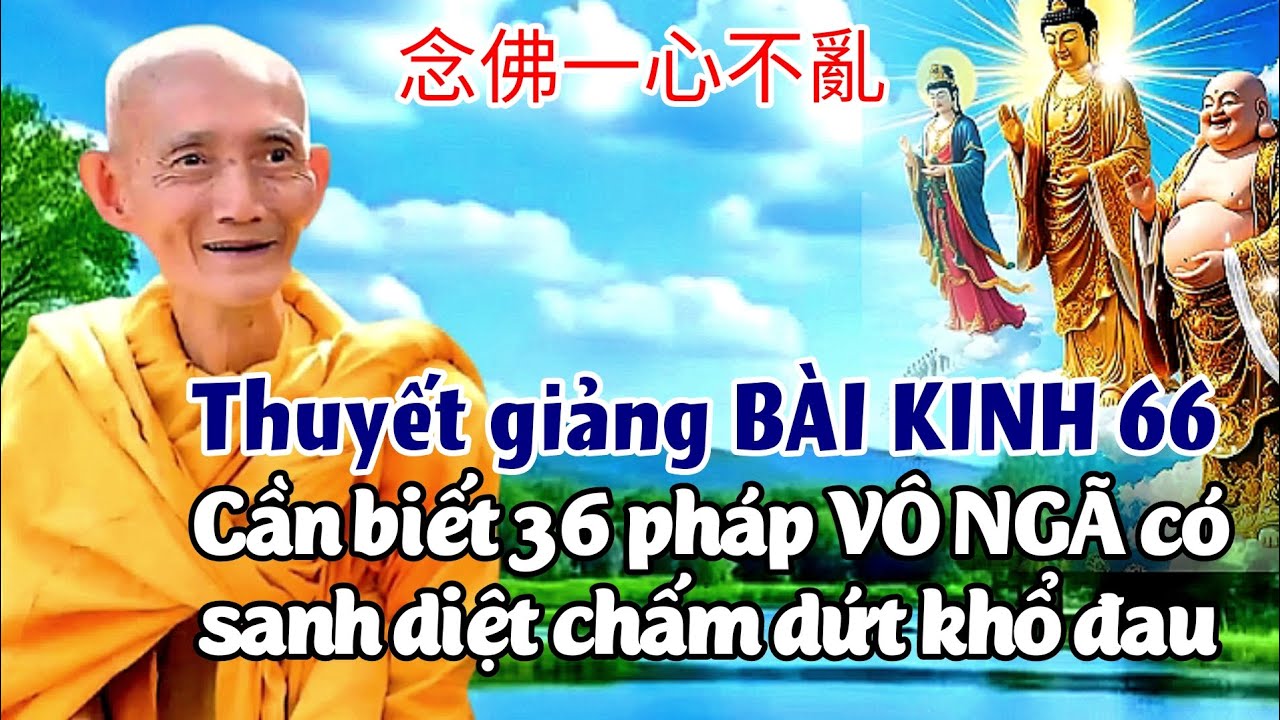 Thuyết giảng kinh 66, Cần biết 36 pháp vô ngã có sanh diệt để chấm dứt khổ đau. Ht. Thích Giác Khang
