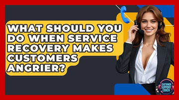 What Should You Do When Service Recovery Makes Customers Angrier? - Customer Support Coach