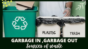 Garbage in ,Garbage out / sources of waste /types of garbage /class 6 science