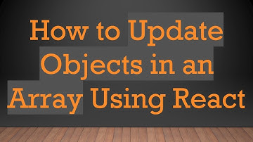 How to Update Objects in an Array Using React