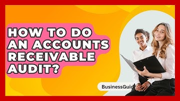 How To Do An Accounts Receivable Audit? - BusinessGuide360.com